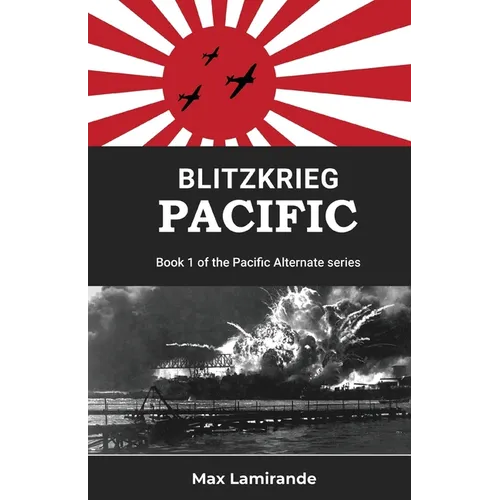 Blitzkrieg Pacific: Book 1of the Pacific Alternate Series - Paperback