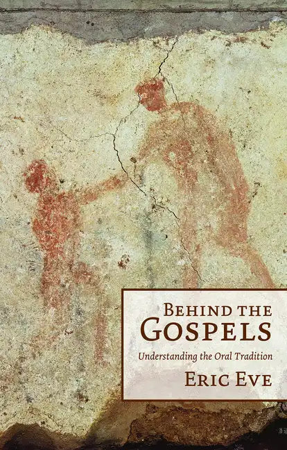 Behind the Gospels: Understanding the Oral Tradition - Paperback