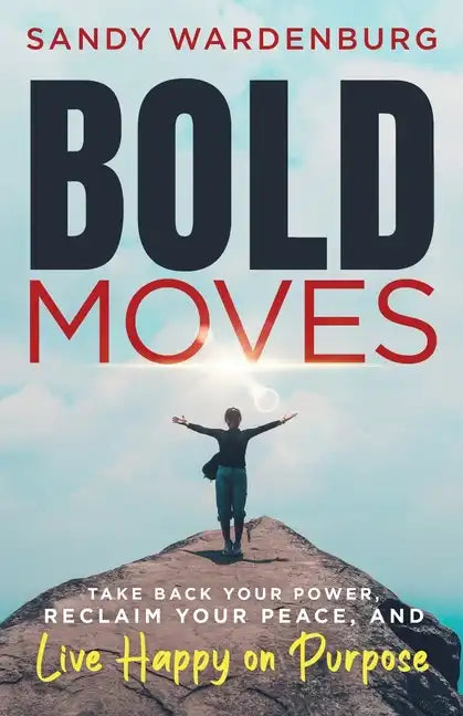 Bold Moves: Take Back Your Power, Reclaim Your Peace, and Live Happy on Purpose - Paperback