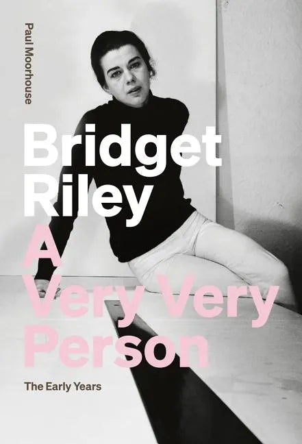Bridget Riley: A Very Very Person: The Early Years - Paperback