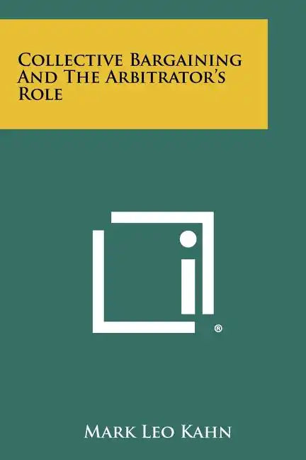 Collective Bargaining and the Arbitrator's Role - Paperback