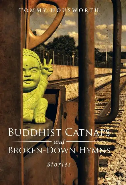 Buddhist Catnaps and Broken-Down Hymns: Stories - Hardcover