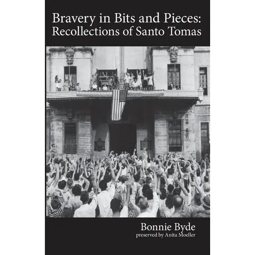 Bravery in Bits and Pieces: Recollections of Santo Tomas - Paperback