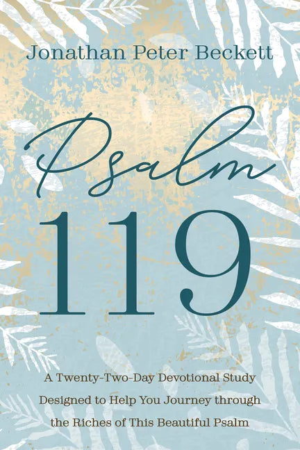Psalm 119: A Twenty-Two-Day Devotional Study Designed to Help You Journey Through the Riches of This Beautiful Psalm - Paperback