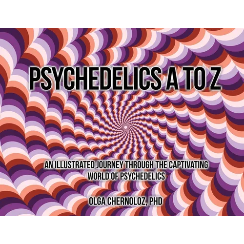 Psychedelics A to Z: An Illustrated Journey Through the Captivating World of Psychedelics - Paperback