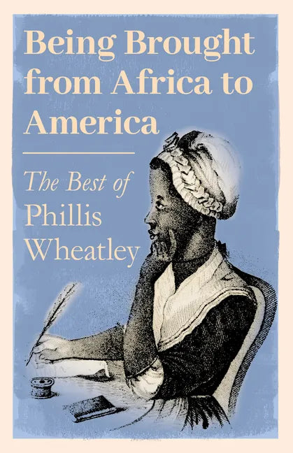 Being Brought from Africa to America - The Best of Phillis Wheatley - Paperback