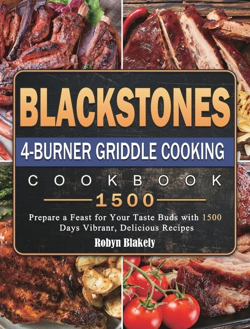 Blackstone 4-Burner Griddle Cooking Cookbook 1500: Prepare a Feast for Your Taste Buds with 1500 Days Vibranr, Delicious Recipes - Hardcover