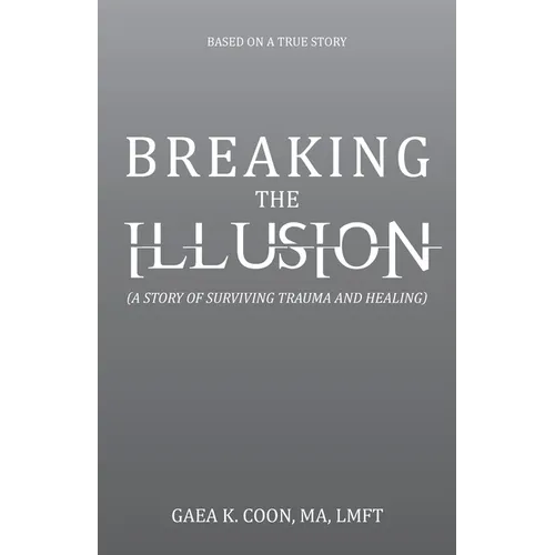 Breaking the Illusion: Based on a True Story - Paperback