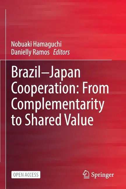 Brazil--Japan Cooperation: From Complementarity to Shared Value - Paperback