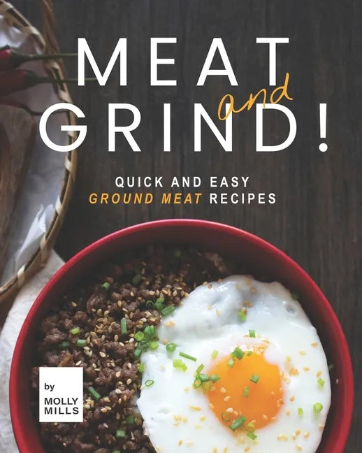 Meat and Grind!: Quick and Easy Ground Meat Recipes - Paperback