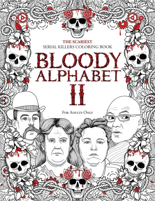 Bloody Alphabet 2: The Scariest Serial Killers Coloring Book. A True Crime Adult Gift - Full of Notorious Serial Killers. For Adults Only - Paperback