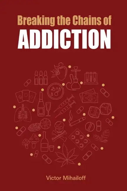 Breaking the Chains of Addiction - Paperback