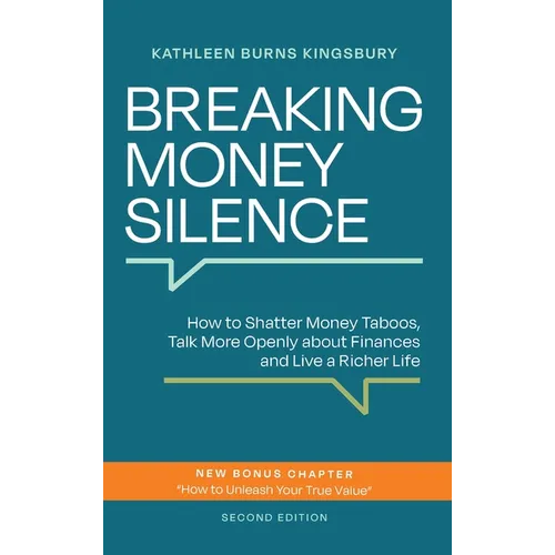Breaking Money Silence: How to Shatter Money Taboos, Talk More Openly about Finances and Live a Richer Life - Hardcover