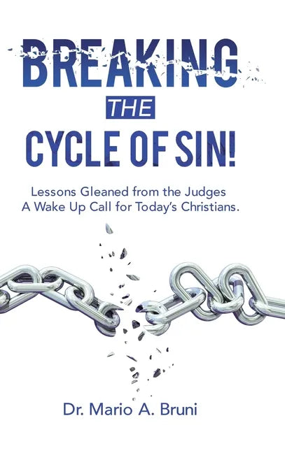 Breaking the Cycle of Sin!: Lessons Gleaned from the Judges a Wake up Call for Today's Christians. - Hardcover