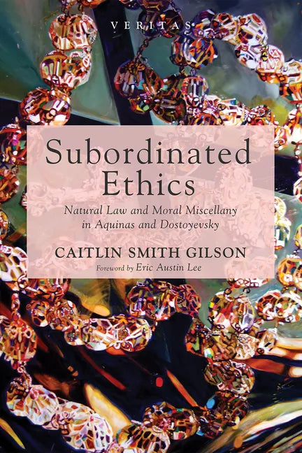 Subordinated Ethics: Natural Law and Moral Miscellany in Aquinas and Dostoyevsky - Paperback