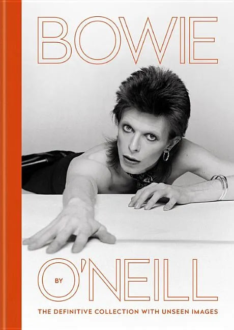 Bowie by O'Neill: The Definitive Collection with Unseen Images - Hardcover