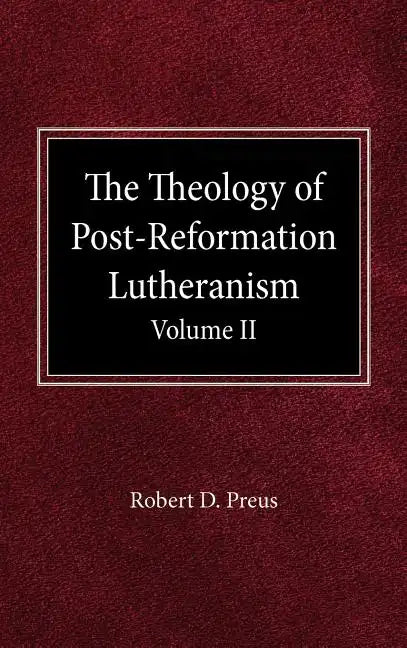 The Theology of Post-Reformation Lutheranism Volume II - Hardcover