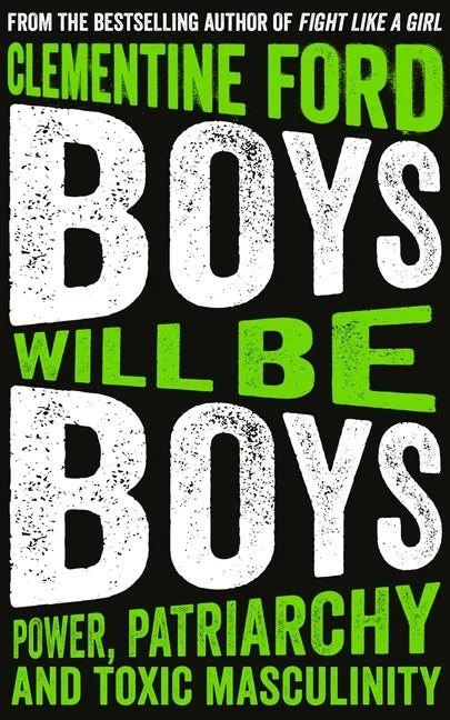 Boys Will Be Boys: Power, Patriarchy and Toxic Masculinity - Paperback