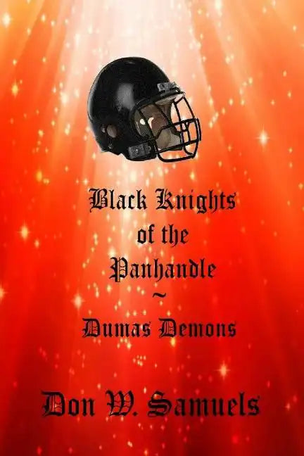 Black Knights of the Panhandle: Dumas Demons - Paperback