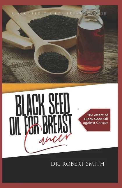 Black Seed Oil for Breast Cancer: The effect of Black Seed Oil against Cancer - Paperback