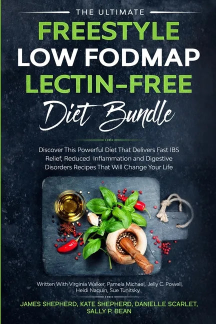 The Ultimate Freestyle Low Fodmap Lectin-Free Diet Bundle: Discover This Powerful Diet That Delivers Fast IBS Relief, Reduced Inflammation and Digesti - Paperback