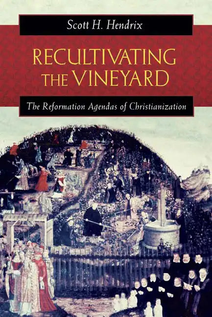 Recultivating the Vineyard: The Reformation Agendas of Christianization - Paperback