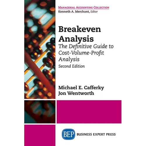 Breakeven Analysis: The Definitive Guide to Cost-Volume-Profit Analysis, Second Edition - Paperback