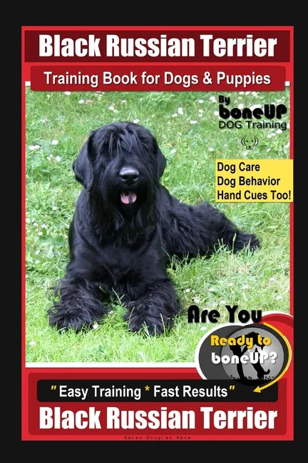 Black Russian Terrier Training Book for Dogs & Puppies By BoneUP DOG Training Dog Care, Dog Behavior, Hand Cues Too! Are You Ready to Bone Up? Easy Tr - Paperback