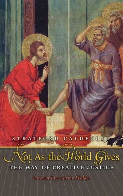 Not as the World Gives: The Way of Creative Justice - Hardcover