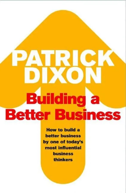 Building a Better Business: The Key to Future Marketing, Management and Motivation - Paperback