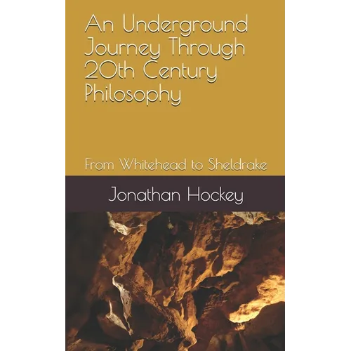 An Underground Journey Through 20th Century Philosophy: From Whitehead to Sheldrake - Paperback