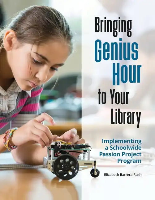 Bringing Genius Hour to Your Library: Implementing a Schoolwide Passion Project Program - Paperback