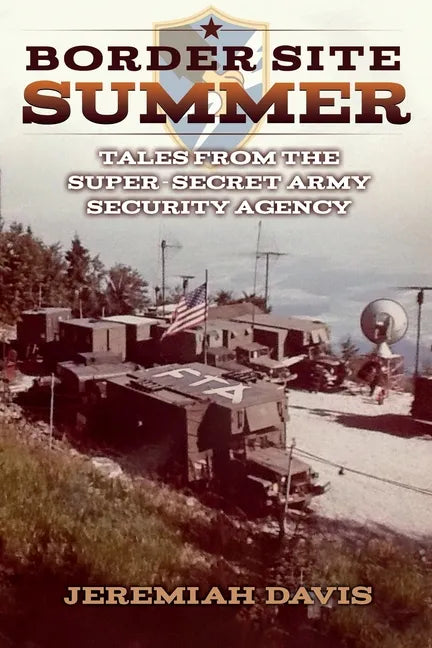 Border Site Summer: Tales from the Super-Secret Army Security Agency - Paperback