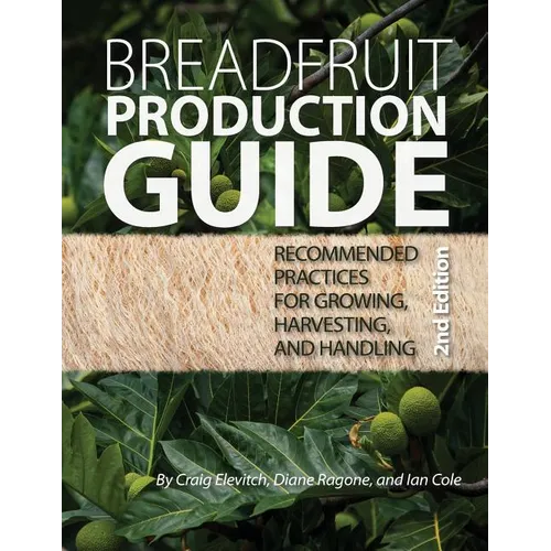 Breadfruit Production Guide: Recommended practices for growing, harvesting, and handling - Paperback