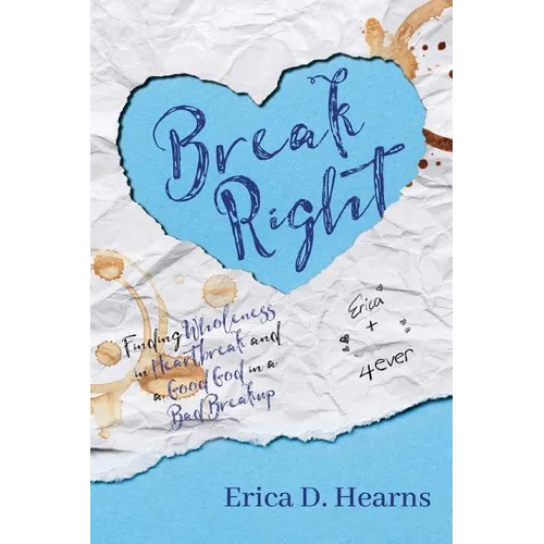 Break Right: Finding Wholeness in Heartbreak, and a Good God in a Bad Breakup - Paperback