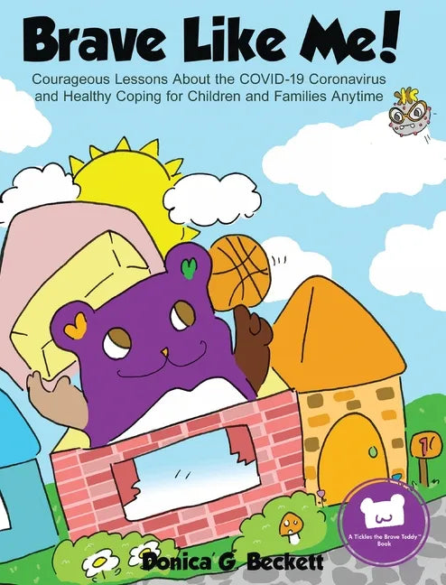 Brave Like Me! Courageous Lessons About the COVID-19 Coronavirus and Healthy Coping for Children and Families Anytime - Hardcover