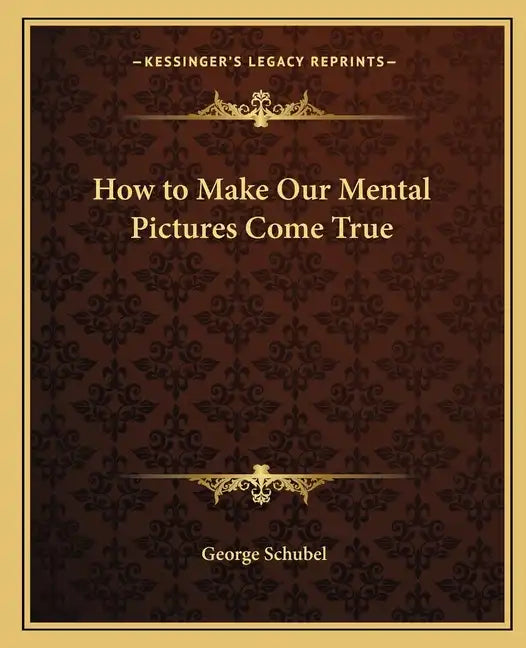 How to Make Our Mental Pictures Come True - Paperback