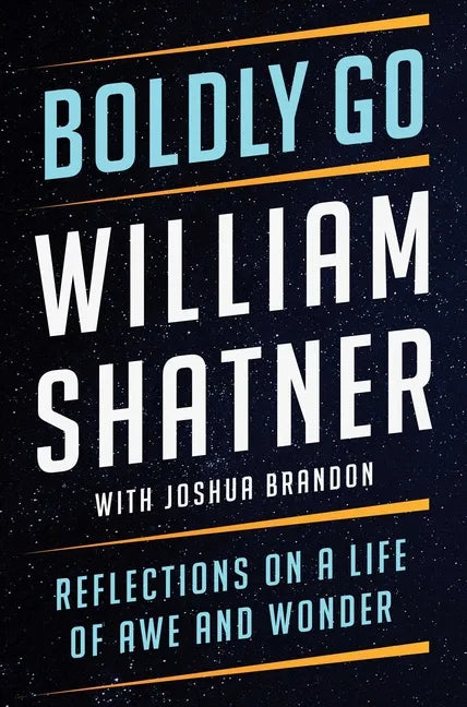 Boldly Go: Reflections on a Life of Awe and Wonder - Hardcover
