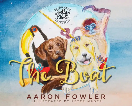 The Adventures of Bella and Choco: The Boat - Hardcover