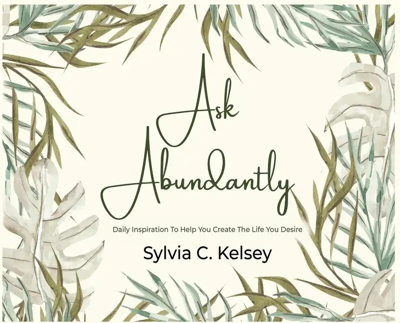 Ask Abundantly: Daily Inspiration To Help You Create The Life You Desire - Hardcover