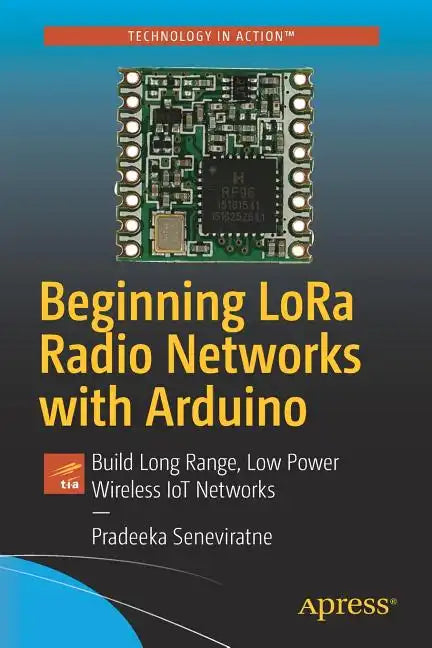 Beginning Lora Radio Networks with Arduino: Build Long Range, Low Power Wireless Iot Networks - Paperback