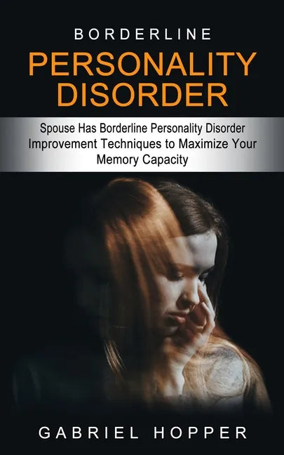 Borderline Personality Disorder: Spouse Has Borderline Personality Disorder (Everything You Need to Know About Borderline Personality Disorder) - Paperback