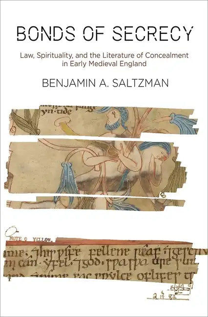 Bonds of Secrecy: Law, Spirituality, and the Literature of Concealment in Early Medieval England - Hardcover