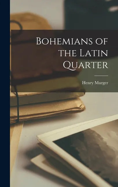 Bohemians of the Latin Quarter - Hardcover
