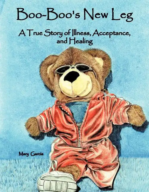Boo-Boo's New Leg: A True Story of Illness, Acceptance, and Healing - Paperback