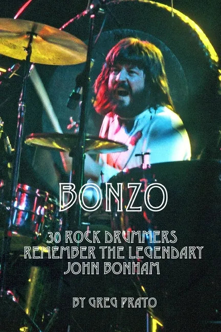 Bonzo: 30 Rock Drummers Remember the Legendary John Bonham - Paperback