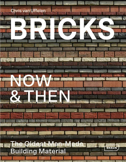 Bricks Now & Then: The Oldest Man-Made Building Material - Hardcover