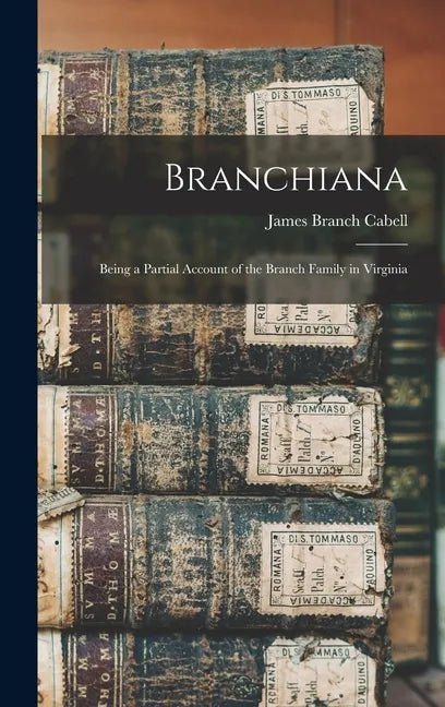 Branchiana; Being a Partial Account of the Branch Family in Virginia - Hardcover
