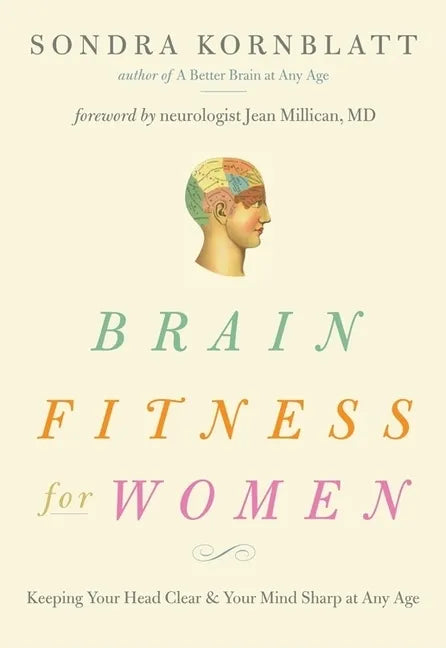 Brain Fitness for Women: Keeping Your Head Clear & Your Mind Sharp at Any Age (Brain Exercise, Memory Aid, Finding Your Self-Worth) - Paperback