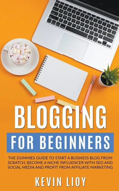Blogging for Beginners: The Dummies Guide to Start a Business Blog from Scratch, Become a Niche Influencer with SEO and Social Media and Profi - Paperback